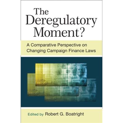 The Deregulatory Moment?: A Comparative Perspective On Chnaging Campaign Finance Laws (Hardcover)