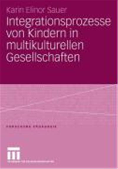 Integrationsprozesse Von Kindern in Multikulturellen Gesellschaften,  Forschung Pèadagogik