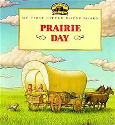 Prairie Day, My First Little House Pictures Books