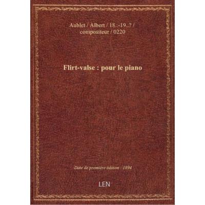 Flirt-valse : pour le piano / par Albert Aublet