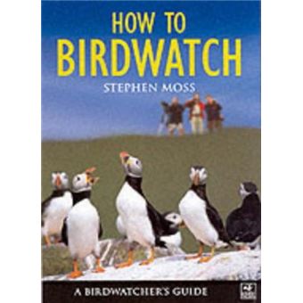 A Birdwatcher's Guide: How to Birdwatch - [Livre en VO] Stephen Moss