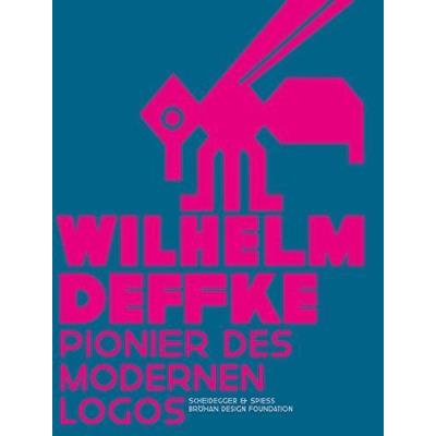 Wilhelm Deffke - Pionier Des Modernen Logos /Allemand
