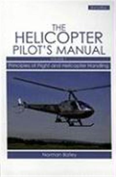 The Helicopter Pilot's Manual, Volume 1: Principles of Flight and Helicopter Handling