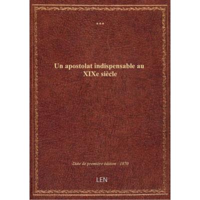 Un apostolat indispensable au XIXe siècle