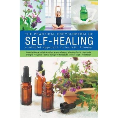 The Practical Encyclopedia of Self-Healing: A Mindful Approach to Holistic Fitness - [Version Originale]