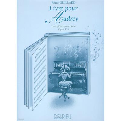 Partitions classique EDITION DELRIEU GUILLARD REMI - LIVRE POUR AUDREY OP.135 - PIANO Piano