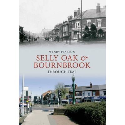Selly Oak and Bournbrook Through Time