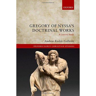 Gregory of Nyssa's Doctrinal Works: A Literary Study (Oxford Early Christian Studies) - [Version Originale]