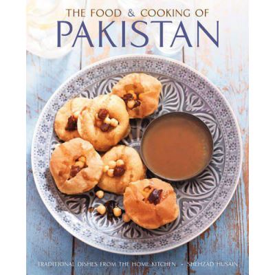 The Food and Cooking of Pakistan: Traditional Dishes from the Home Kitchen - [Version Originale]