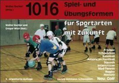 Eintausendsechzehn Spiel- und Übungsformen für Sportarten mit Zukunft