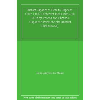 Instant Japanese: How to Express Over 1,000 Different Ideas with Just ...
