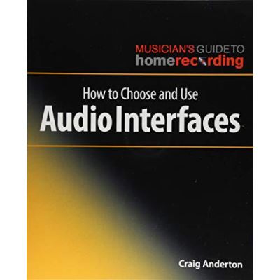 How To Choose and Use Audio Interfaces (Musician's Guide to Home Recording) - [Version Originale]