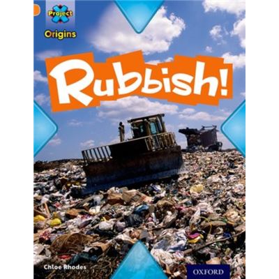 Project X Origins: Orange Book Band, Oxford Level 6: What A Waste: Rubbish! (Paperback)