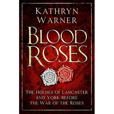 Blood Roses: The Houses of Lancaster and York before the Wars of the Roses - [Version Originale]