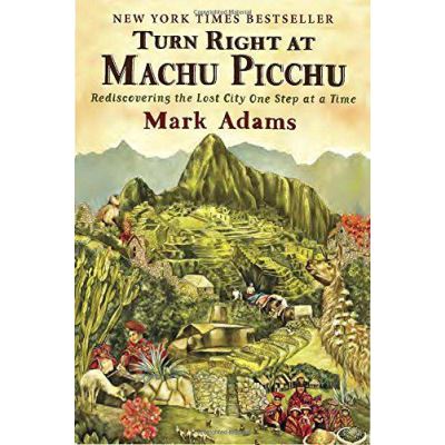 Turn Right at Machu Picchu Rediscovering the Lost City One Step at a Time by Adams, Mark ( Author ) ON Jul-05-2012, Paperback - [Version Originale]