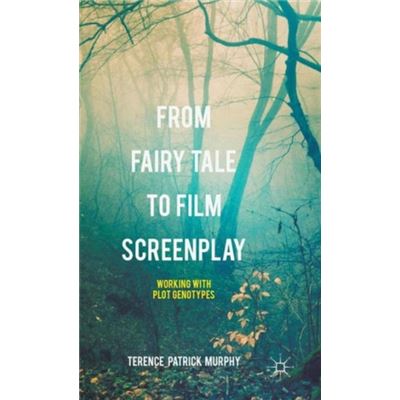 From Fairy Tale To Film Screenplay: Working With Plot Genotypes (Hardcover)