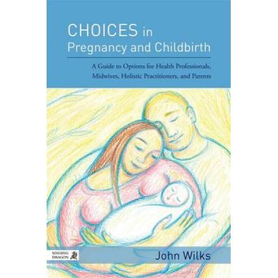 Choices In Pregnancy And Childbirth Version Originale John Wilks Poche John Wilks Achat Livre Fnac