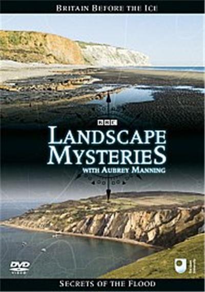Landscape Mysteries - Britain Before The Ice And Secrets Of The Flood