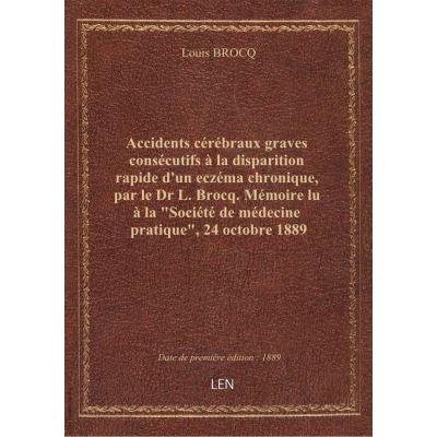 Accidents cérébraux graves consécutifs à la disparition rapide d'un eczéma chronique, par le Dr L. Brocq. Mémoire lu à la \