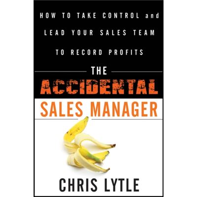 The Accidental Sales Manager: How To Take Control And Lead Your Sales Team To Record Profits (Hardcover)