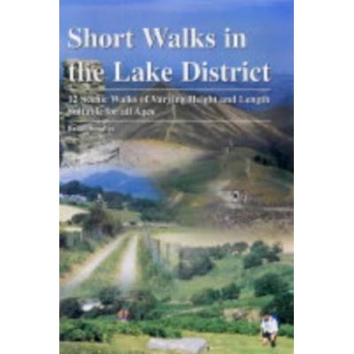 Short Walks in the Lake District: 12 Scenic Walks of Varying Height and Length,Suitable for All Ages