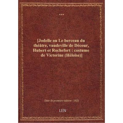 [Jodelle ou Le berceau du thétre, vaudeville de Décour, Hubert et Rochefort : costume de Victorine