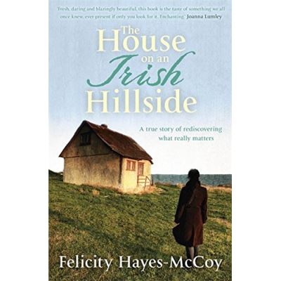 The House on an Irish Hillside Felicity Hayes-Mccoy