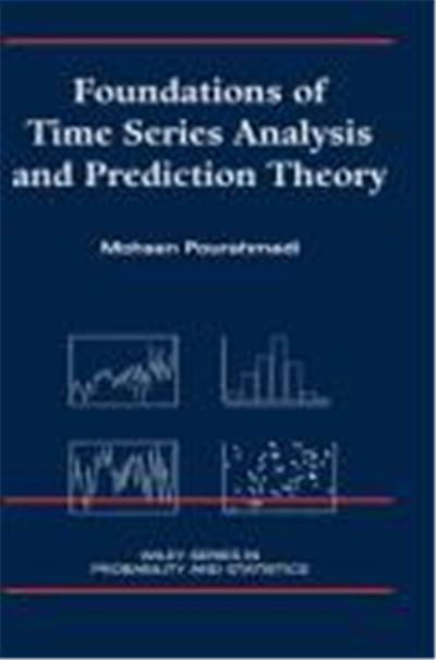 Foundations of Time Series Analysis and Prediction Theory Foundations of Time Series Analysis and Prediction Theory