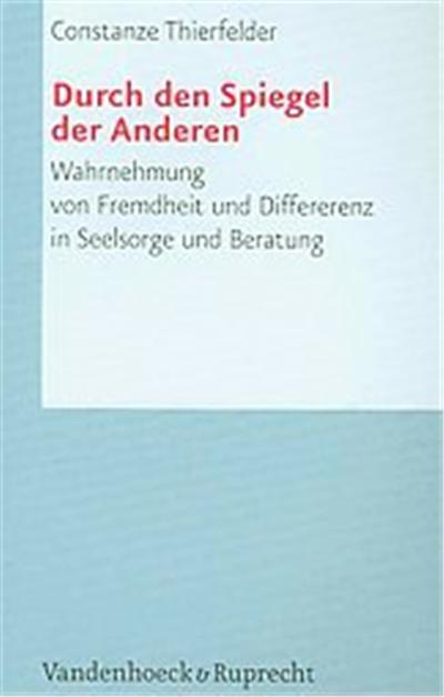 Durch Den Spiegel Der Anderen, Arbeiten Zur Pastoraltheologie Liturgik Und Hymnologie