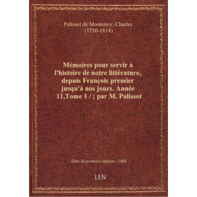 Mémoires pour servir à l'histoire de notre littérature, depuis François premier jusqu'à nos jours. A