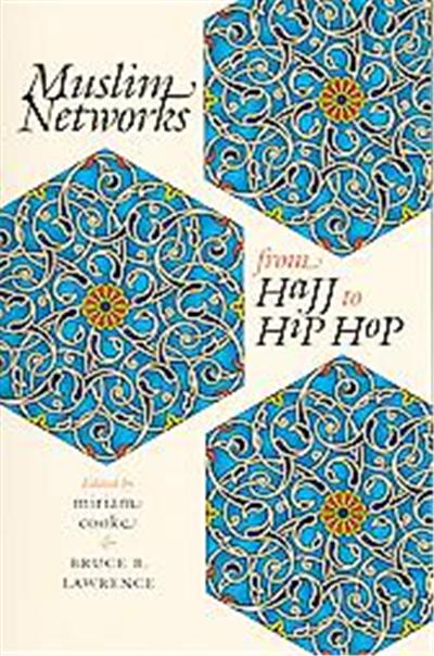 Muslim Networks From Hajj To Hip Hop, Islamic Civilization and Muslim Networks