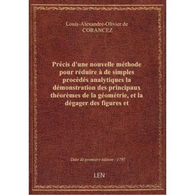 Précis d'une nouvelle méthode pour réduire à de simples procédés analytiques la démonstration des principaux théorèmes de la géométrie, et la dégager des figures et constructions qu'on y a employées jusqu'à présent , par J.-G. C...