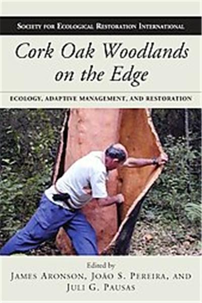 Cork Oak Woodlands on the Edge, The Science and Practice of Ecological Restoration Series