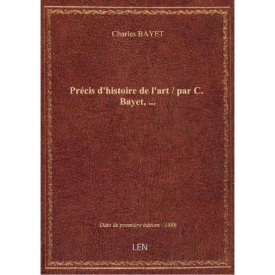 Précis d'histoire de l'art / par C. Bayet,...