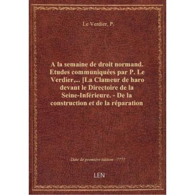 A la semaine de droit normand. Etudes communiquées par P. Le Verdier,... [La Clameur de haro devant
