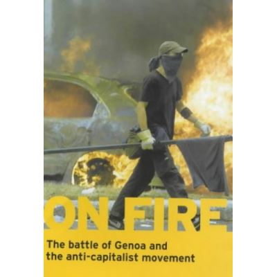 On Fire: The Battle of Genoa and the Anti-capitalist Movement (Politics in the Street)