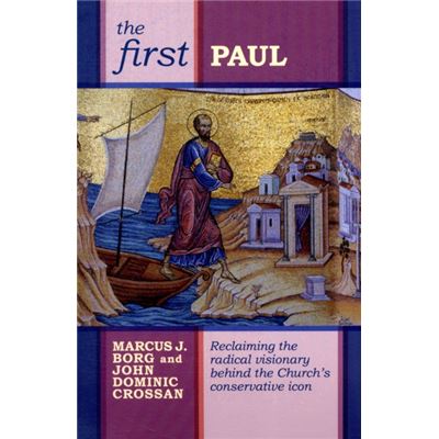 The First Paul: Reclaiming The Radical Visionary Behind The Church'S Conservative Icon (Paperback)