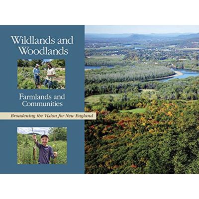 Wildlands and Woodlands, Farmlands and Communities: Broadening the Vision for New England - [Version Originale]