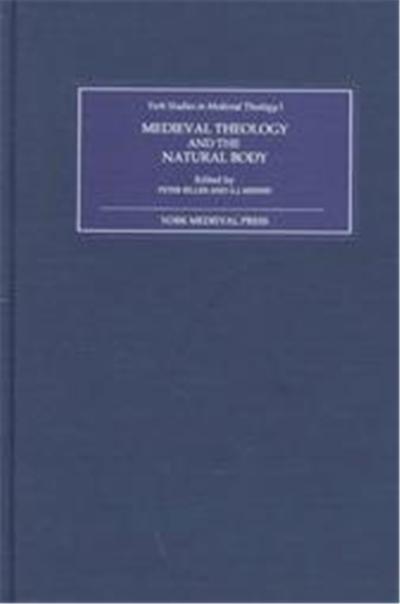 Medieval Theology and the Natural Body, York Studies in Medieval Theology, 1