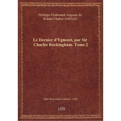 Le Dernier d'Egmont, par Sir Charles Rockingham. Tome 2