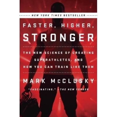 Faster, Higher, Stronger : The New Science of Creating Superathletes, and How You Can Train Like Them - [Version Originale]