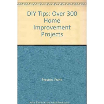 DIY Tips: Over 300 Home Improvement Projects - [Version Originale] - 1