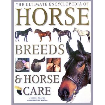 The Ultimate Encyclopedia of Horse Breeds and Horse Care Draper, Judith ...