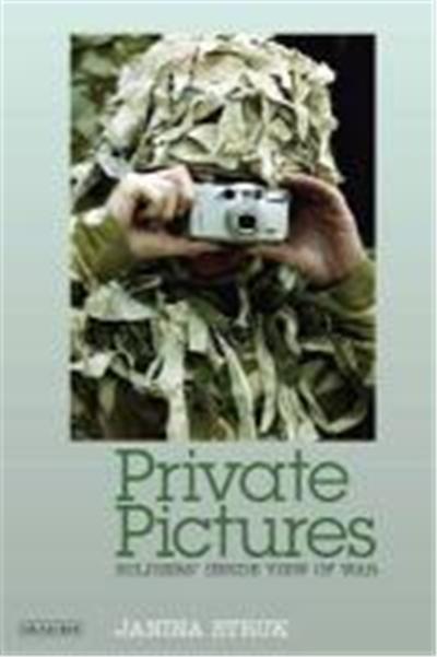 Private Pictures: Soldiers' Inside View of War. Janina Struk