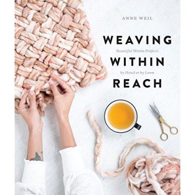Weaving Within Reach: Beautiful First Projects With and Without a Loom - [Version Originale]