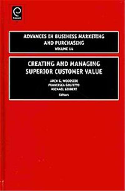 Creating and Managing Superior Customer Value, Advances in Business Marketing and Purchasing