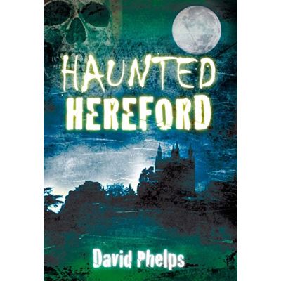 Haunted Hereford (Haunted (History Press)) - [Version Originale]