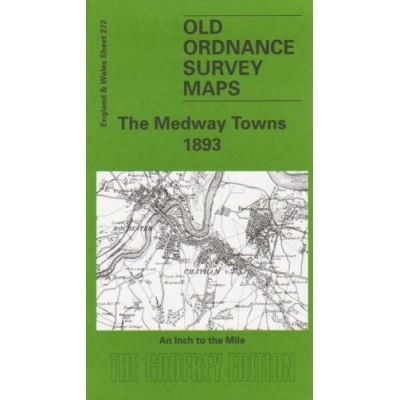 The Medway Towns 1893: One Inch Map 272 (Old Ordnance Survey Maps of England & Wales)