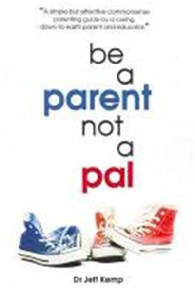 Be a Parent Not a Pal