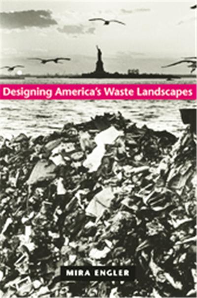 Designing Americas Waste Landscapes, Center Books on Contemporary Landscape Design